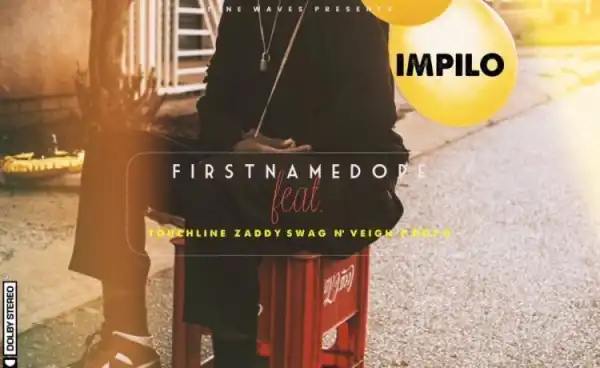 Firstnamedope - Impilo Ft. N’veigh, Touchline, PdotO & Zaddy Swag
